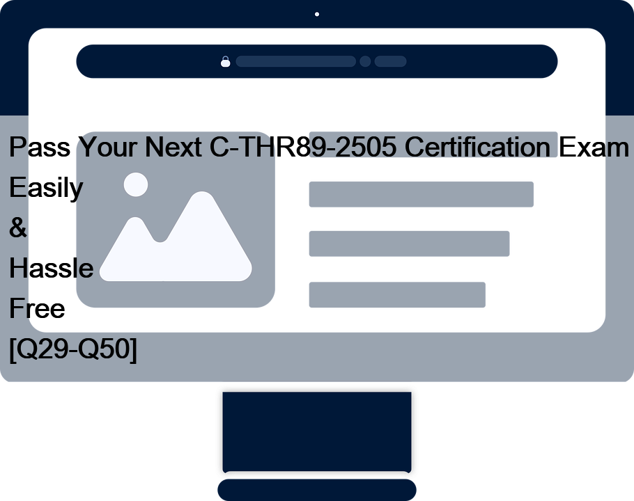 Pass Your Next C-THR89-2505 Certification Exam Easily & Hassle Free [Q29-Q50]
