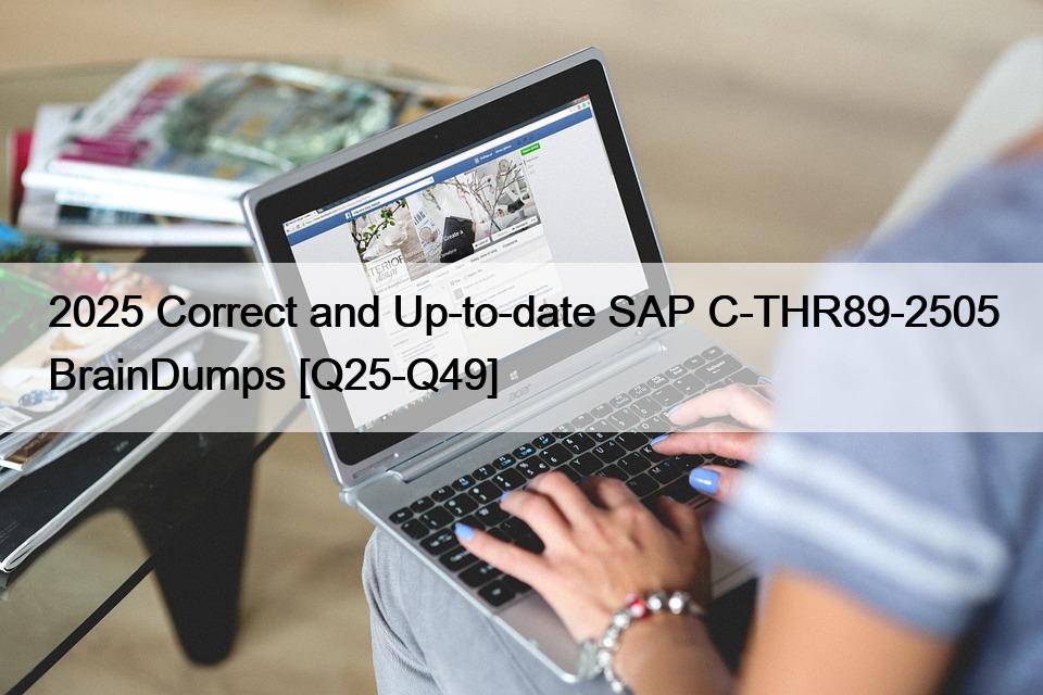2025 Correct and Up-to-date SAP C-THR89-2505 BrainDumps [Q25-Q49]
