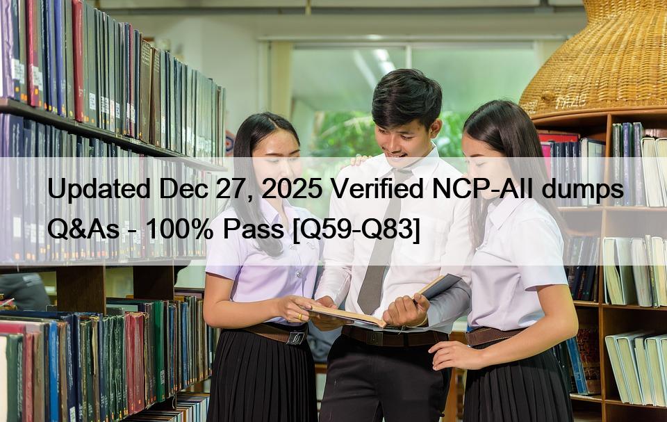 Updated Dec 27, 2025 Verified NCP-AII dumps Q&As – 100% Pass [Q59-Q83]