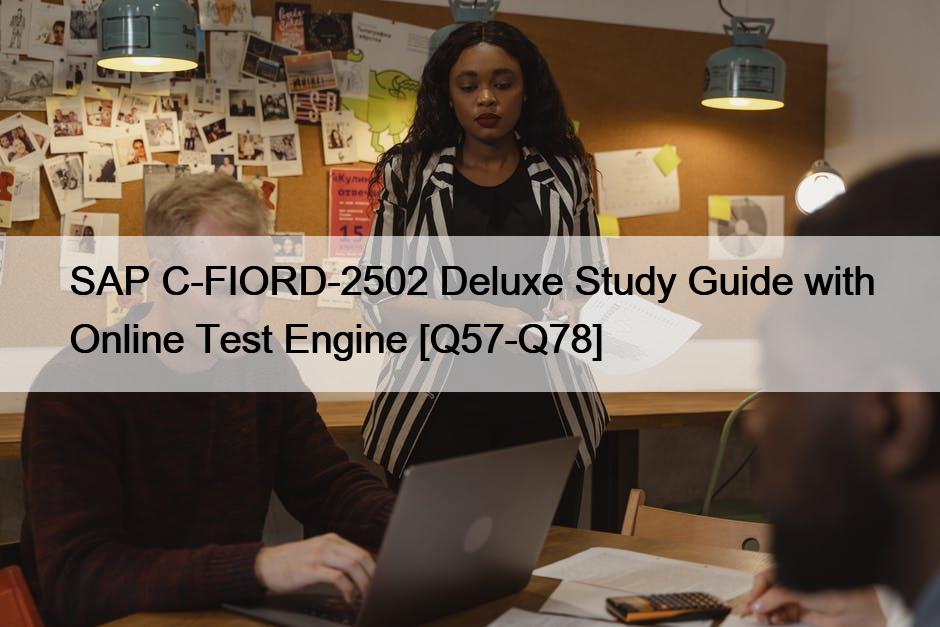 SAP C-FIORD-2502 Deluxe Study Guide with Online Test Engine [Q57-Q78]