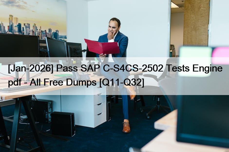 [Jan-2026] Pass SAP C-S4CS-2502 Tests Engine pdf – All Free Dumps [Q11-Q32]