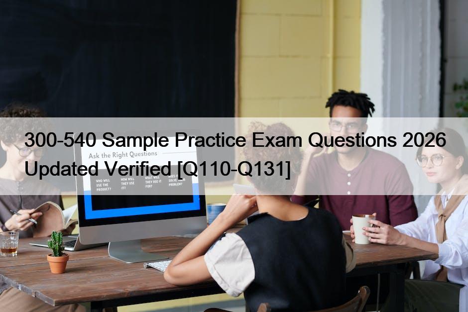 300-540 Sample Practice Exam Questions 2026 Updated Verified [Q110-Q131]