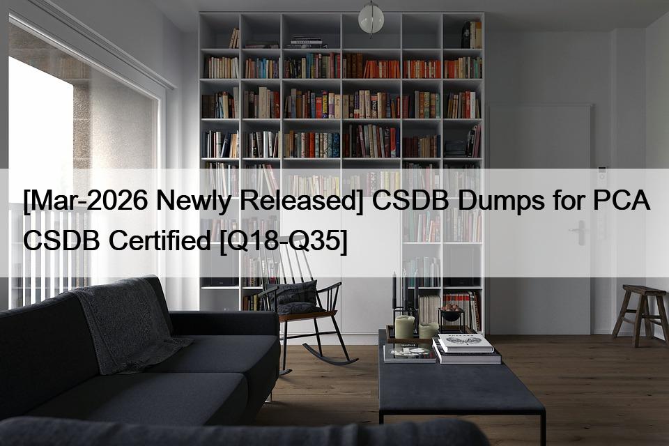[Mar-2026 Newly Released] CSDB Dumps for PCA CSDB Certified [Q18-Q35]