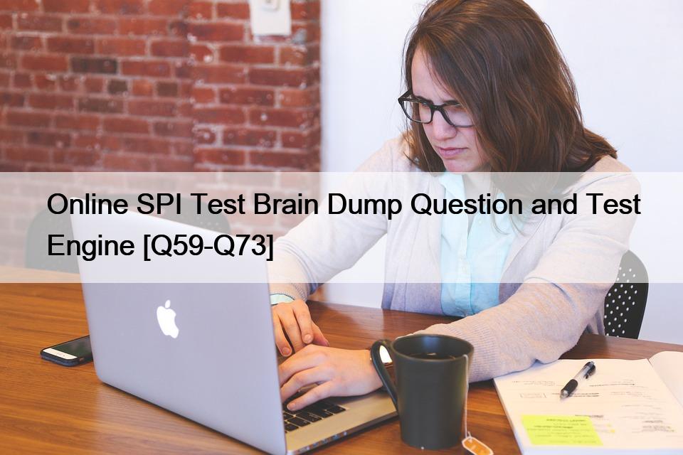 Online SPI Test Brain Dump Question and Test Engine [Q59-Q73]