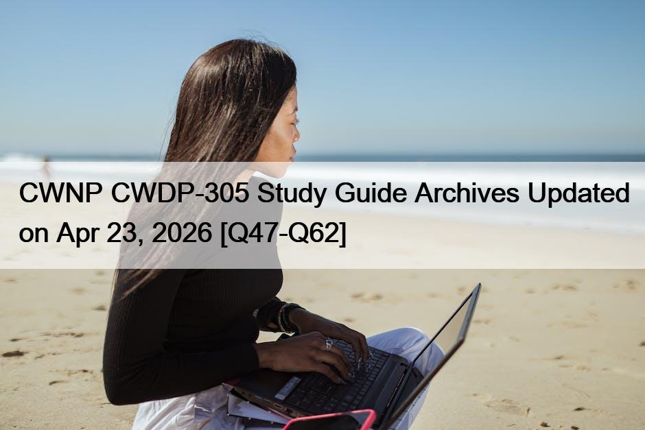 CWNP CWDP-305 Study Guide Archives Updated on Apr 23, 2026 [Q47-Q62]