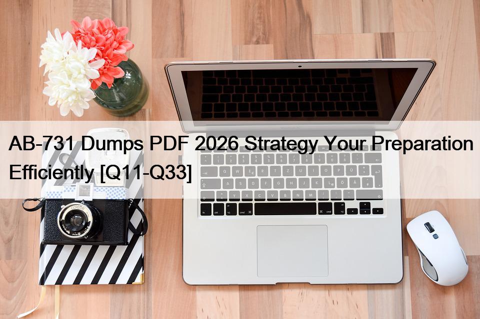 AB-731 Dumps PDF 2026 Strategy Your Preparation Efficiently [Q11-Q33]