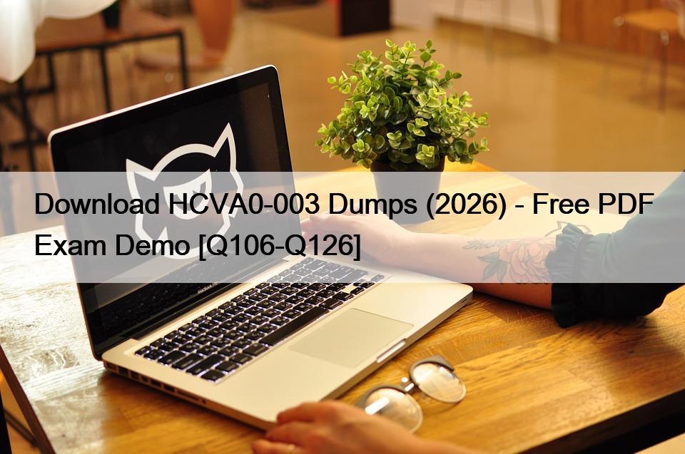 Download HCVA0-003 Dumps (2026) – Free PDF Exam Demo [Q106-Q126]