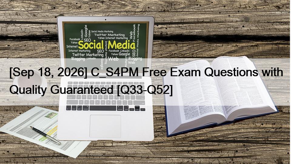 [Sep 18, 2026] C_S4PM Free Exam Questions with Quality Guaranteed [Q33-Q52]