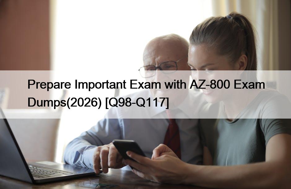 Prepare Important Exam with AZ-800 Exam Dumps(2026) [Q98-Q117]