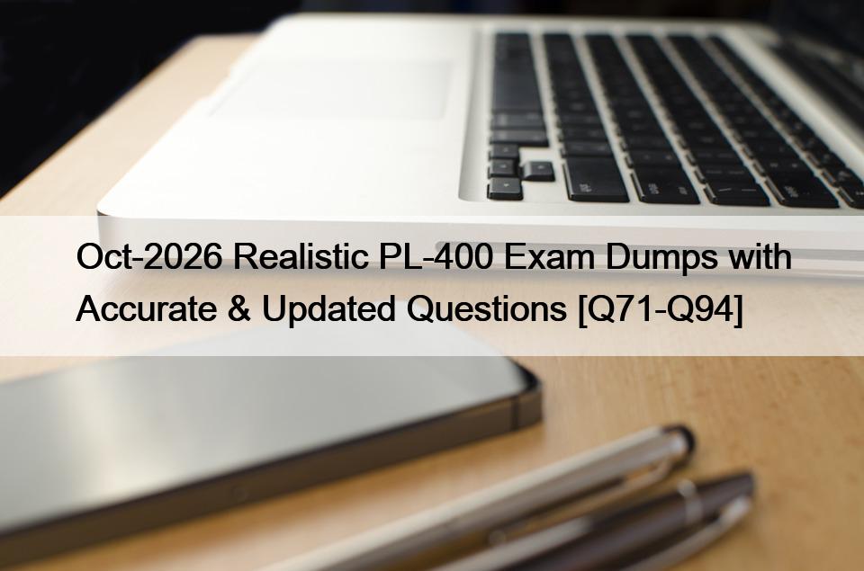Oct-2026 Realistic PL-400 Exam Dumps with Accurate & Updated Questions [Q71-Q94]